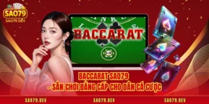 Baccarat Sao79 - Sân Chơi Đẳng Cấp Cho Dân Cá Cược