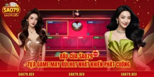 Bầu Cua Sao79 – Tựa Game May Rủi Hot Nhất Khiến Phát Cuồng