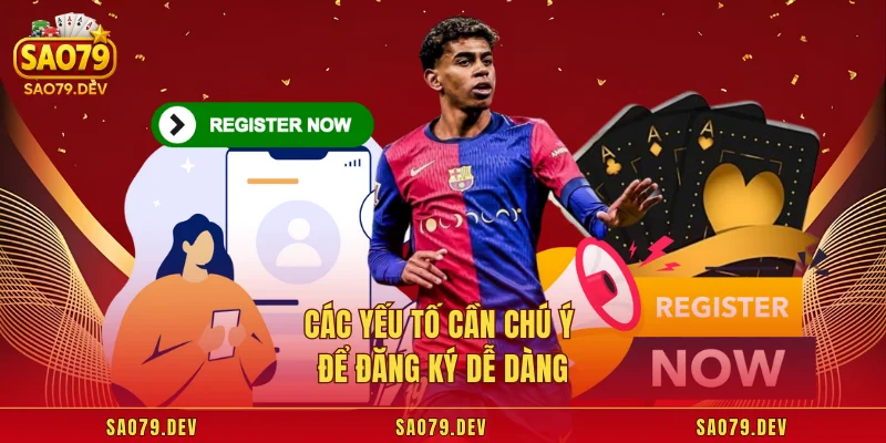 Đăng Ký Sao79 Các yếu tố cần chú ý để đăng ký dễ dàng