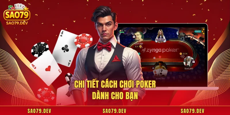 Chi tiết cách chơi poker dành cho bạn 