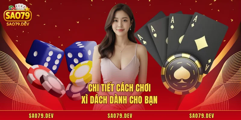 Chi tiết cách chơi xì dách dành cho bạn 