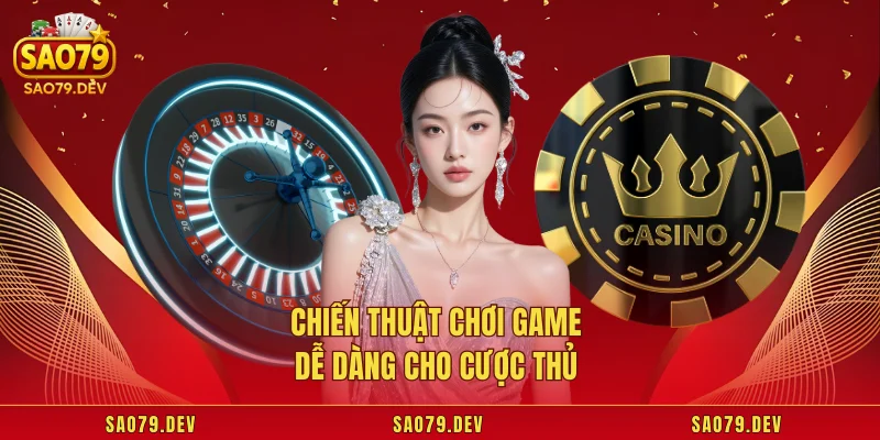 Chiến thuật chơi game dễ dàng cho cược thủ 