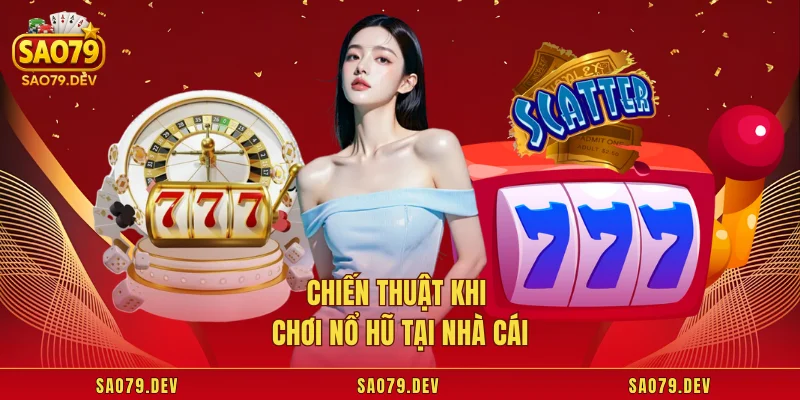 Chiến thuật khi chơi nổ hũ tại nhà cái