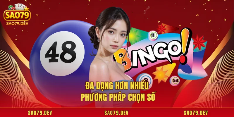 Đa dạng hơn nhiều phương pháp chọn số