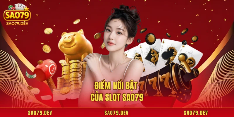 Slot Sao79 – Đỉnh Cao Giải Trí Nổ Hũ Bạn Không Thể Bỏ Lỡ Điểm nổi bật của slot Sao79