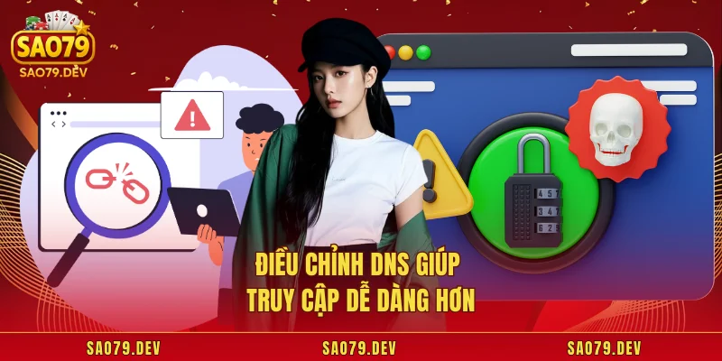 Link Sao79 Không Bị Chặn Điều chỉnh DNS giúp truy cập dễ dàng hơn