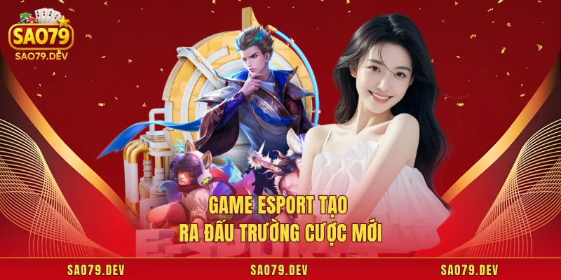 United Gaming Sao79 – Sảnh Thể Thao Trực Tuyến Tin Cậy Game esport tạo ra đấu trường cược mới