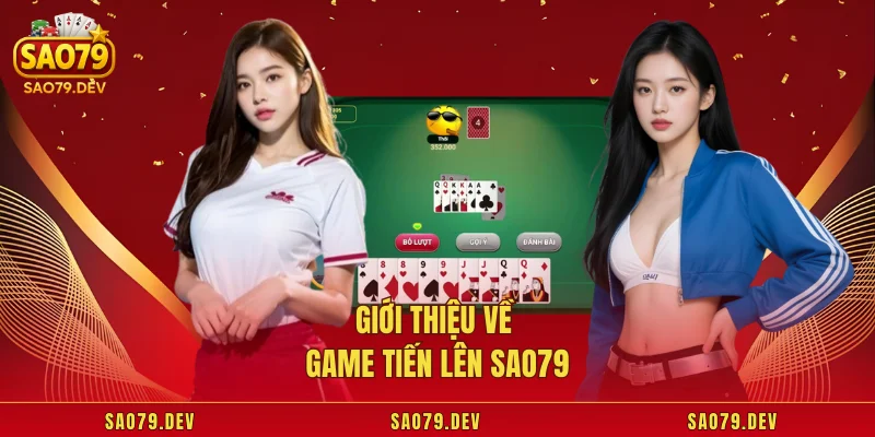 Giới thiệu về game tiến lên Sao79