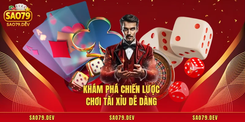 Tài Xỉu Sao79 – Sân Chơi Cá Cược Bùng Nổ, Thưởng Mỗi Ngày Khám phá chiến lược chơi tài xỉu dễ dàng