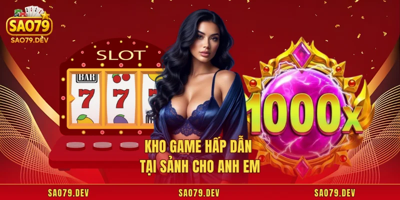 Kho game hấp dẫn tại sảnh cho anh em