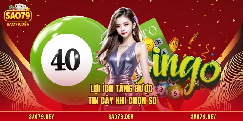 Lợi ích tăng được tin cậy khi chọn số