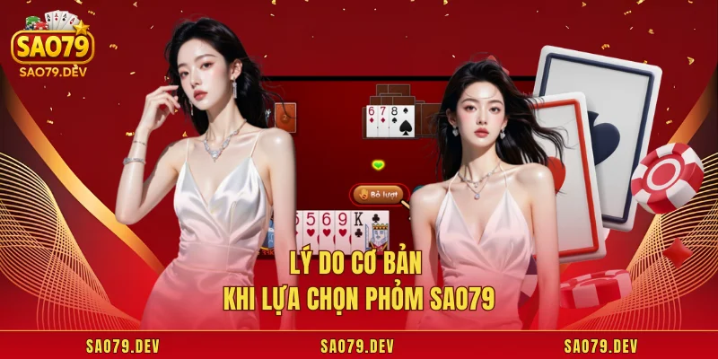 Lý do cơ bản khi lựa chọn phỏm Sao79