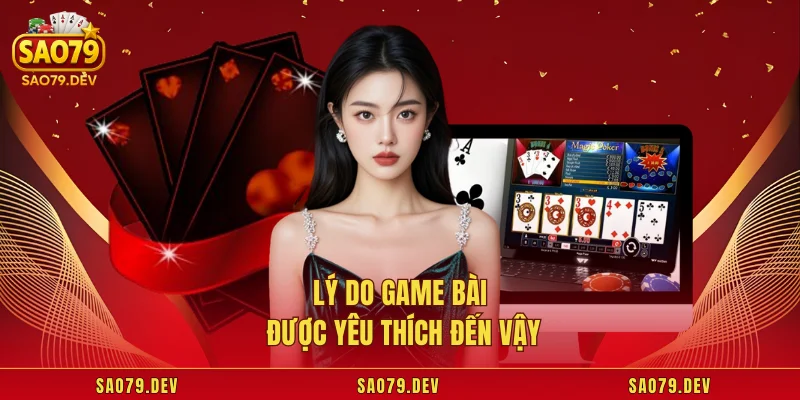 Lý do game bài được yêu thích đến vậy
