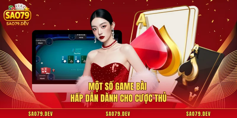 Một số game bài hấp dẫn dành cho cược thủ