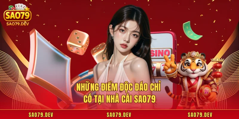 SAO79 Những điểm độc đáo chỉ có tại nhà cái Sao79