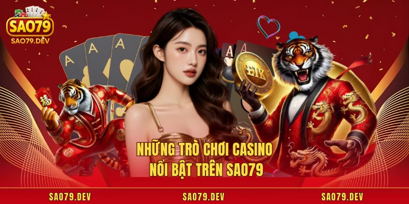 SAO79 Những trò chơi casino nổi bật trên Sao79