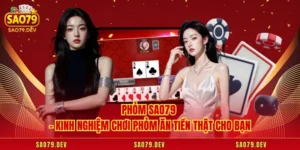 Phỏm Sao79 – Kinh Nghiệm Chơi Phỏm Ăn Tiền Thật Cho Bạn
