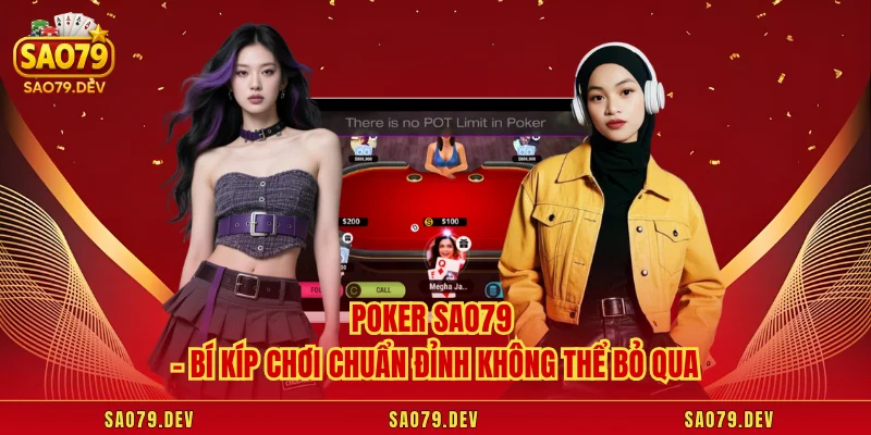 Poker Sao79 – Bí Kíp Chơi Chuẩn Đỉnh Không Thể Bỏ Qua