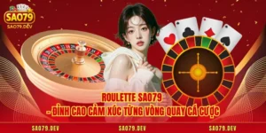 Roulette Sao79 – Đỉnh Cao Cảm Xúc Từng Vòng Quay Cá Cược
