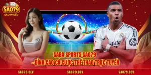 Saba Sports Sao79 – Đỉnh Cao Cá Cược Thể Thao Trực Tuyến
