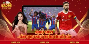 SBOBET Sao79 – Sảnh Cược Châu Á Thưởng Lớn Mỗi Ngày