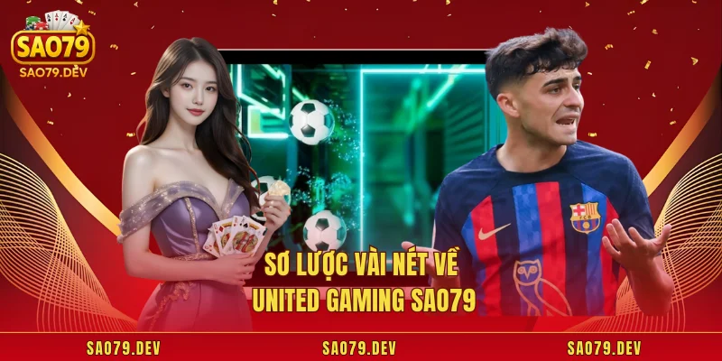 United Gaming Sao79 – Sảnh Thể Thao Trực Tuyến Tin Cậy Sơ lược vài nét về United Gaming Sao79