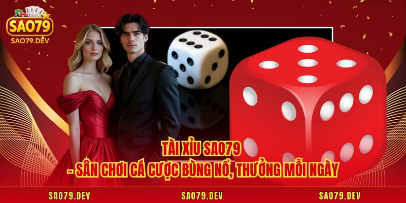 Tài Xỉu Sao79 – Sân Chơi Cá Cược Bùng Nổ, Thưởng Mỗi Ngày Tài Xỉu Sao79 – Sân Chơi Cá Cược Bùng Nổ, Thưởng Mỗi Ngày