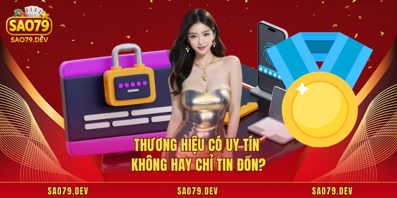 Sao79 Có Uy Tín Không Thương hiệu có uy tín không hay chỉ tin đồn?