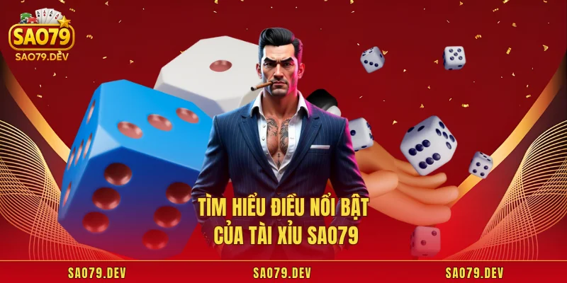 Tài Xỉu Sao79 – Sân Chơi Cá Cược Bùng Nổ, Thưởng Mỗi Ngày Tìm hiểu điều nổi bật của tài xỉu Sao79