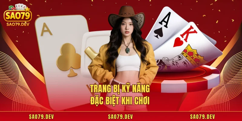 Mậu Binh Sao79 - Kinh Nghiệm Chơi Đỉnh Cao Không Thể Bỏ Lỡ Trang bị kỹ năng đặc biệt khi chơi