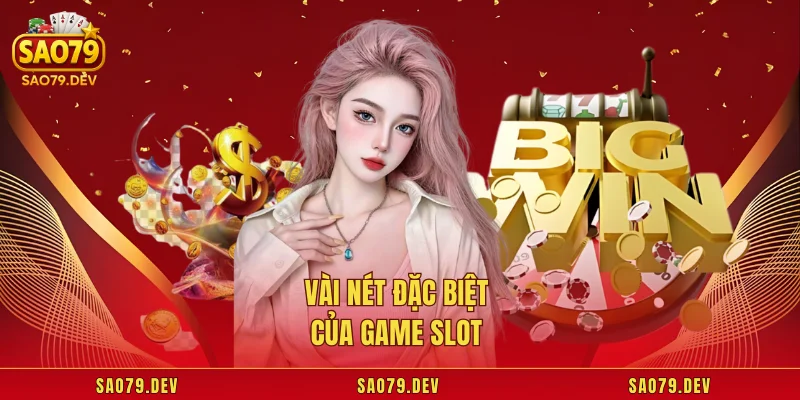 Slot Sao79 – Đỉnh Cao Giải Trí Nổ Hũ Bạn Không Thể Bỏ Lỡ Vài nét đặc biệt của game slot