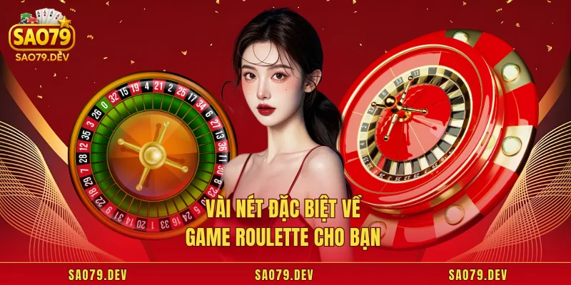 Vài nét đặc biệt về game roulette cho bạn 
